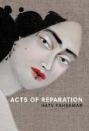 Hayv Kahraman: Acts of Reparation di Hayv Kahraman edito da CONTEMPORARY ART MUSEUM ST LOU