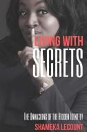Living With Secrets: The Unmasking of The Hidden Identity di Erica Green, Shameka Lecount edito da LIGHTNING SOURCE INC