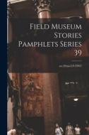 Field Museum Stories Pamphlets Series 39; ser.39: no.1-9 (1942) di Anonymous edito da LIGHTNING SOURCE INC