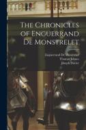 The Chronicles of Enguerrand De Monstrelet di Thomas Johnes, Enguerrand De Monstrelet, Joseph Dacier edito da LEGARE STREET PR