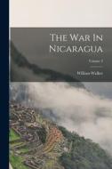 The War In Nicaragua; Volume 3 di William Walker edito da LEGARE STREET PR