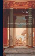 Virgil: The Eclogues Translated by Wrangham, the Georgics, by Sotheby, and the Aeneid by Dryden di Virgil, Francis Wrangham, William Sotheby edito da LEGARE STREET PR
