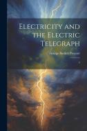 Electricity and the Electric Telegraph: 2 di George Bartlett Prescott edito da LEGARE STREET PR