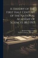 A History of the First Half Century of the National Academy of Sciences 1863 1913 di Frederick William True edito da LEGARE STREET PR