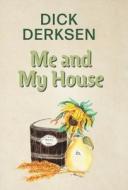 Me and My House di Dick Derksen edito da FriesenPress