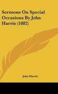 Sermons on Special Occasions by John Harris (1882) di John Harris edito da Kessinger Publishing