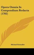 Opera Omnia in Compendium Redacta (1702) di Michael Ettmuller edito da Kessinger Publishing