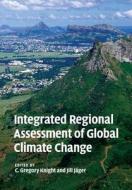 Integrated Regional Assessment of Global Climate Change di EDITED BY C. GREGORY edito da Cambridge University Press