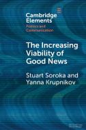 The Increasing Viability Of Good News di Stuart Soroka, Yanna Krupnikov edito da Cambridge University Press