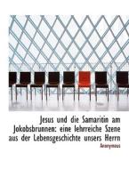 Jesus Und Die Samaritin Am Jokobsbrunnen di Anonymous edito da Bibliolife