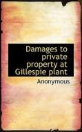 Damages To Private Property At Gillespie Plant di Anonymous edito da Bibliolife