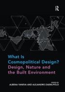 What Is Cosmopolitical Design? Design, Nature and the Built Environment di Albena Yaneva, Alejandro Zaera-Polo edito da Taylor & Francis Ltd