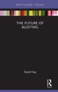 The Future of Auditing di David (University of Auckland Nz) Hay edito da Taylor & Francis Ltd