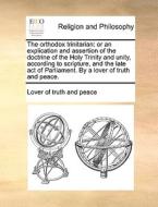 The Orthodox Trinitarian di Lover of Truth and Peace edito da Gale Ecco, Print Editions