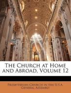 The Church At Home And Abroad, Volume 12 edito da Nabu Press