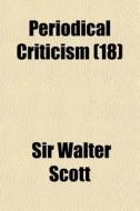 Periodical Criticism 18 di Walter Scott, Sir Walter Scott edito da General Books