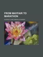 From Mayfair to Marathon di Eustace Clare Grenville Murray edito da Rarebooksclub.com