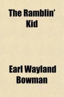 The Ramblin' Kid di Earl Wayland Bowman edito da General Books