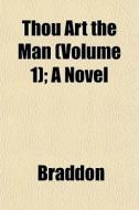Thou Art The Man Volume 1 ; A Novel di Mary Elizabeth Braddon edito da General Books
