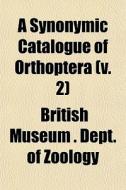 A Synonymic Catalogue Of Orthoptera V. di British Museum Dept of Zoology edito da General Books