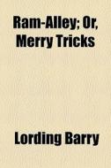 Ram-alley; Or, Merry Tricks di Lording Barry edito da General Books