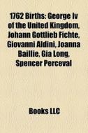 1762 Births: George Iv Of The United Kin di Books Llc edito da Books LLC, Wiki Series