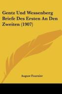 Gentz Und Wessenberg Briefe Des Ersten an Den Zweiten (1907) di August Fournier edito da Kessinger Publishing
