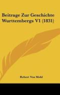 Beitrage Zur Geschichte Wurttembergs V1 (1831) di Robert Von Mohl edito da Kessinger Publishing