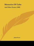 Memories of Cuba: And Other Poems (1908) di Janan Ewyn edito da Kessinger Publishing