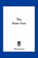 The Better Sort di Henry James edito da Kessinger Publishing