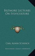 Biltmore Lectures on Sylviculture di Carl Alwin Schenck edito da Kessinger Publishing
