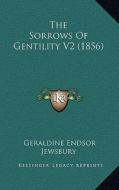 The Sorrows of Gentility V2 (1856) di Geraldine Endsor Jewsbury edito da Kessinger Publishing
