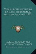 Vita Aurelii Augustini Episcopi Hipponensis Auctore Incerto Vita Aurelii Augustini Episcopi Hipponensis Auctore Incerto (1832) (1832) di Aurelius Augustinus edito da Kessinger Publishing