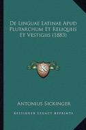 de Linguae Latinae Apud Plutarchum Et Reliquiis Et Vestigiis (1883) di Antonius Sickinger edito da Kessinger Publishing