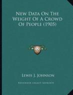 New Data on the Weight of a Crowd of People (1905) di Lewis J. Johnson edito da Kessinger Publishing