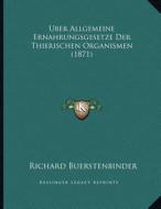 Uber Allgemeine Ernahrungsgesetze Der Thierischen Organismen (1871) di Richard Buerstenbinder edito da Kessinger Publishing