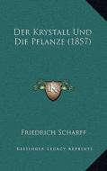 Der Krystall Und Die Pflanze (1857) di Friedrich Scharff edito da Kessinger Publishing