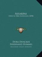 Assarpai: Oper in Drei Aufzugen (1898) di Dora Duncker, Ferdinand Hummel edito da Kessinger Publishing