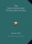 The Man Eaters and Other Odd People di Mayne Reid edito da Kessinger Publishing
