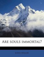 Are Souls Immortal? di John Miller edito da Nabu Press