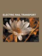 Electric Rail Transport di Source Wikipedia edito da University-press.org