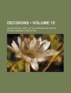 Decisions (volume 15) di United States Dept of the Interior edito da General Books Llc