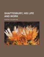 Shaftesbury, His Life and Work di Godfrey Holden Pike edito da Rarebooksclub.com