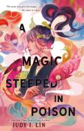 A Magic Steeped in Poison di Judy I. Lin edito da FEIWEL & FRIENDS