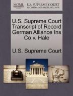 U.s. Supreme Court Transcript Of Record German Alliance Ins Co V. Hale edito da Gale Ecco, U.s. Supreme Court Records