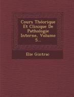 Cours Théorique Et Clinique de Pathologie Interne, Volume 5... di Elie Gintrac edito da SARASWATI PR