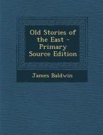 Old Stories of the East di James Baldwin edito da Nabu Press