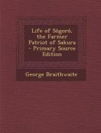 Life of Sogoro, the Farmer Patriot of Sakura di George Braithwaite edito da Nabu Press