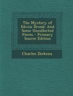 Mystery of Edwin Drood: And Some Uncollected Pieces di Charles Dickens edito da Nabu Press