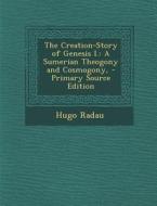 Creation-Story of Genesis I.: A Sumerian Theogony and Cosmogony, di Hugo Radau edito da Nabu Press
